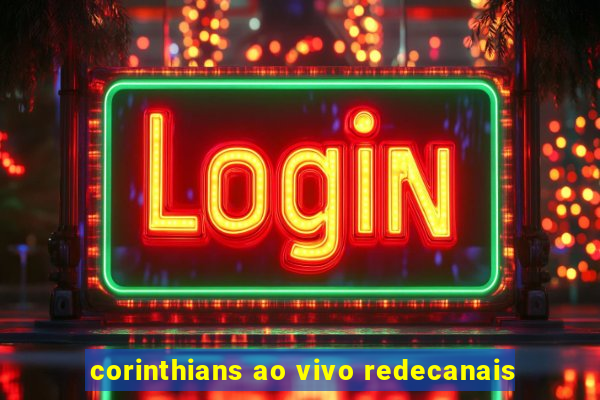 corinthians ao vivo redecanais