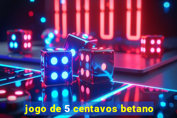 jogo de 5 centavos betano