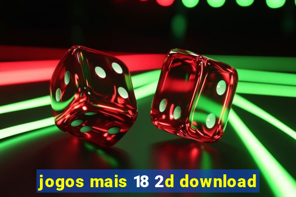 jogos mais 18 2d download