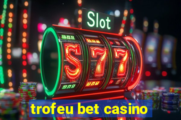 trofeu bet casino