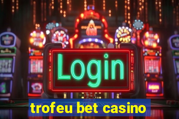 trofeu bet casino