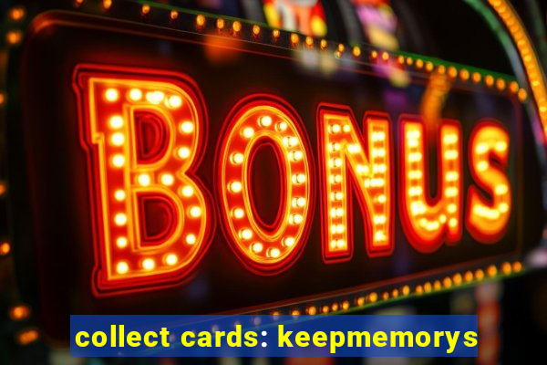 collect cards: keepmemorys