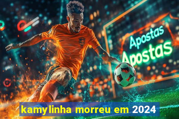 kamylinha morreu em 2024