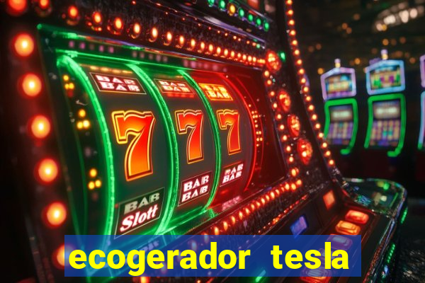 ecogerador tesla reclame aqui