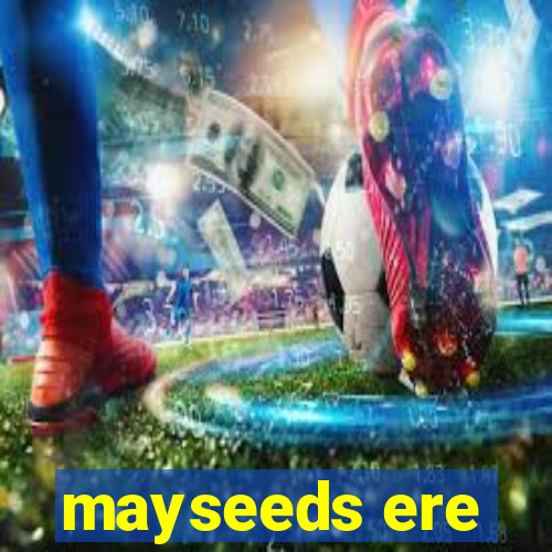 mayseeds ere