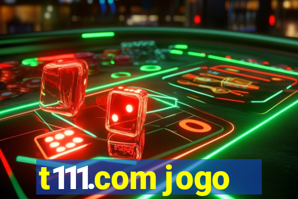 t111.com jogo