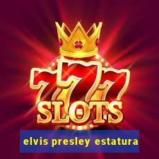 elvis presley estatura