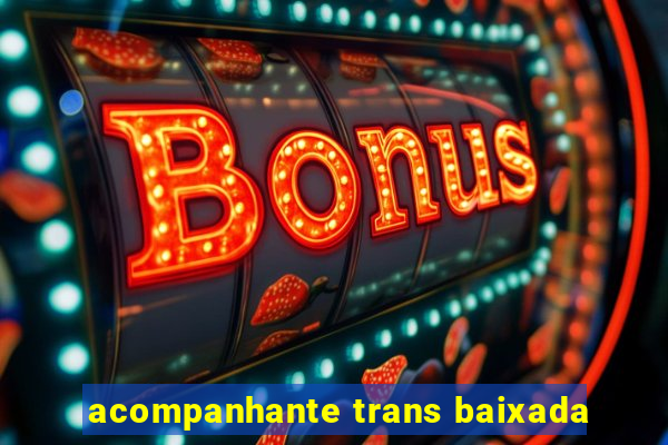 acompanhante trans baixada