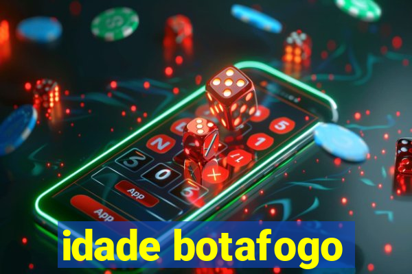 idade botafogo