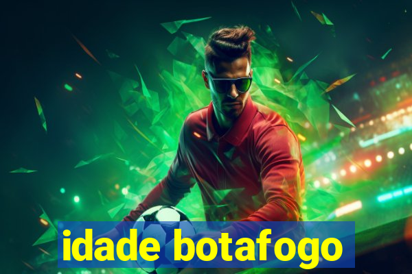 idade botafogo