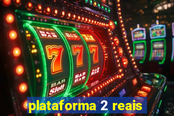 plataforma 2 reais