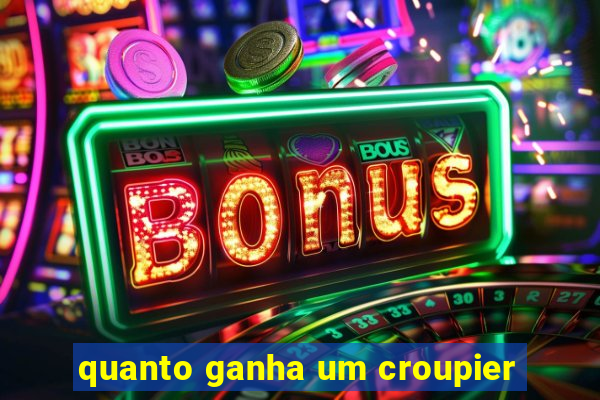 quanto ganha um croupier