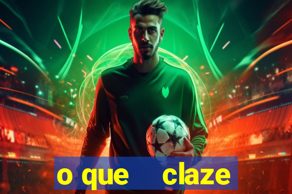 o que    claze