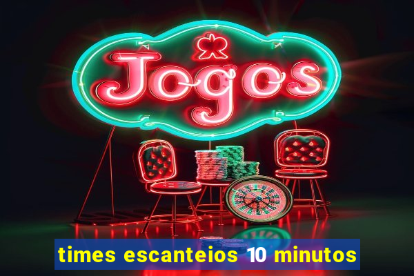 times escanteios 10 minutos