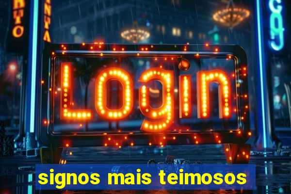 signos mais teimosos