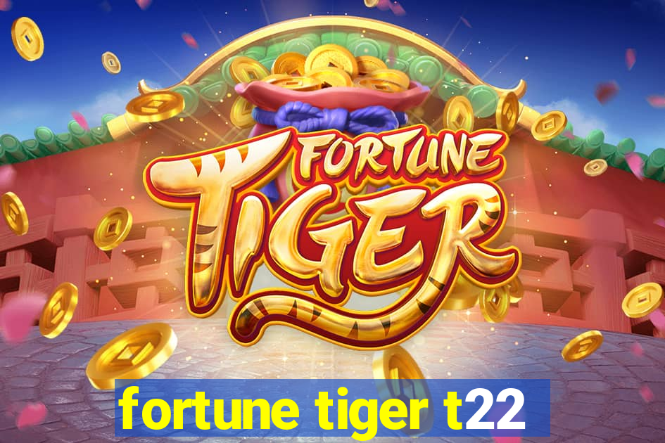 fortune tiger t22