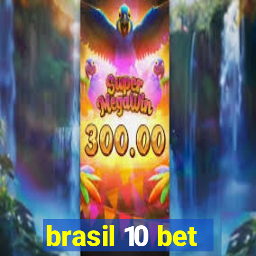 brasil 10 bet