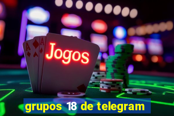 grupos 18 de telegram