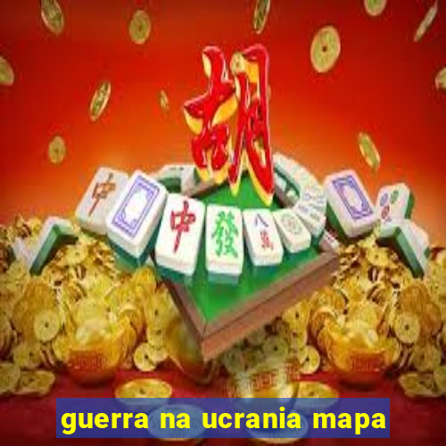 guerra na ucrania mapa