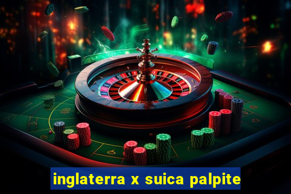 inglaterra x suica palpite