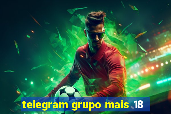 telegram grupo mais 18