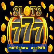 multishow assistir online gratis