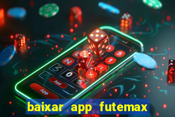 baixar app futemax futebol ao vivo