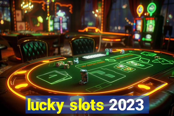 lucky slots 2023