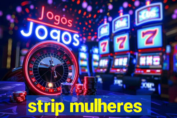 strip mulheres