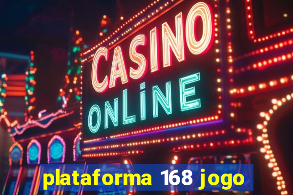 plataforma 168 jogo