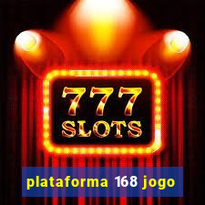 plataforma 168 jogo