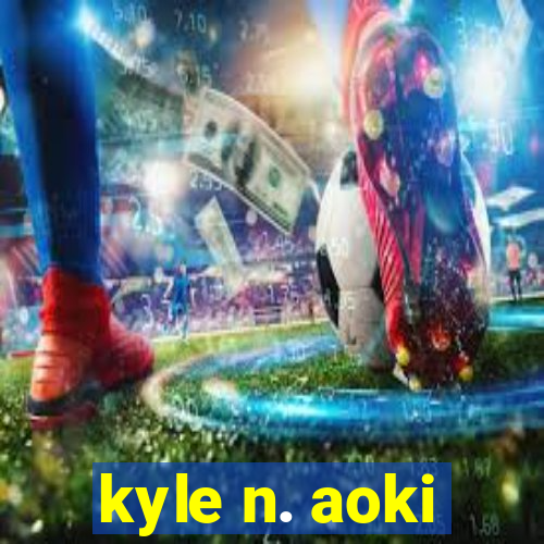 kyle n. aoki