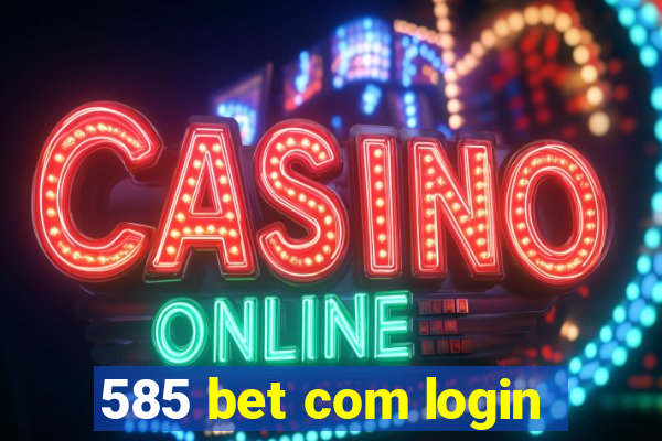 585 bet com login