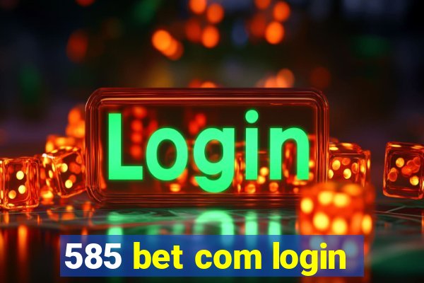 585 bet com login