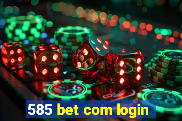 585 bet com login