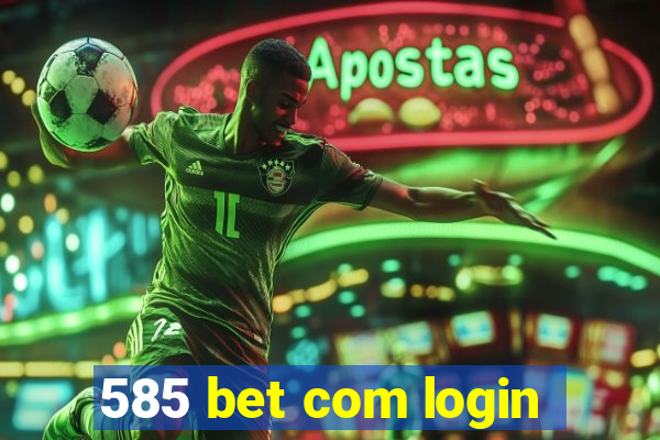 585 bet com login