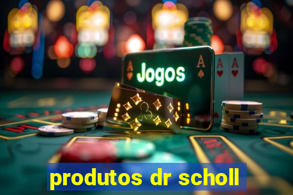 produtos dr scholl