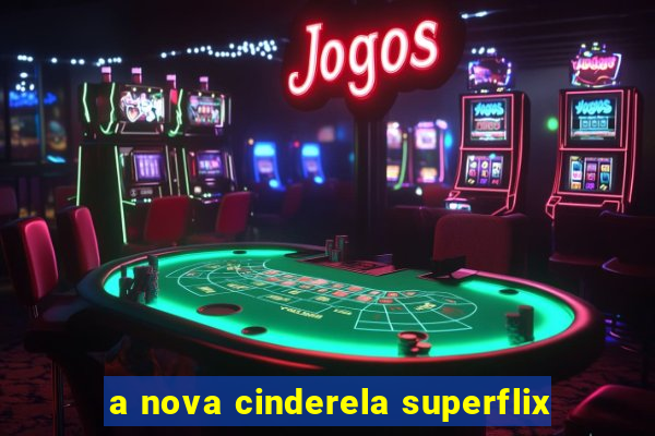 a nova cinderela superflix