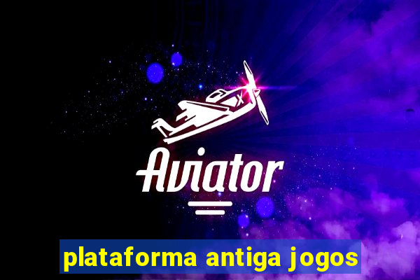 plataforma antiga jogos