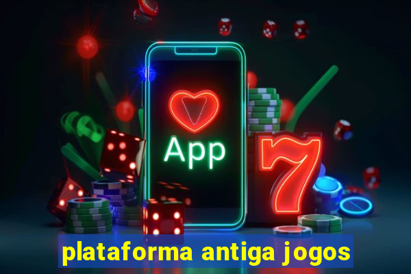 plataforma antiga jogos