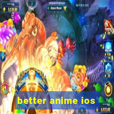 better anime ios