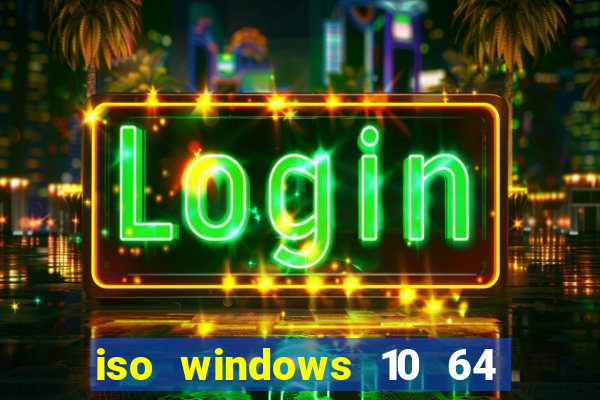 iso windows 10 64 bits download