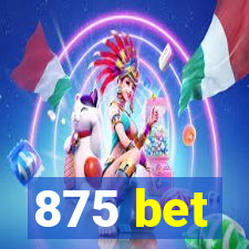 875 bet