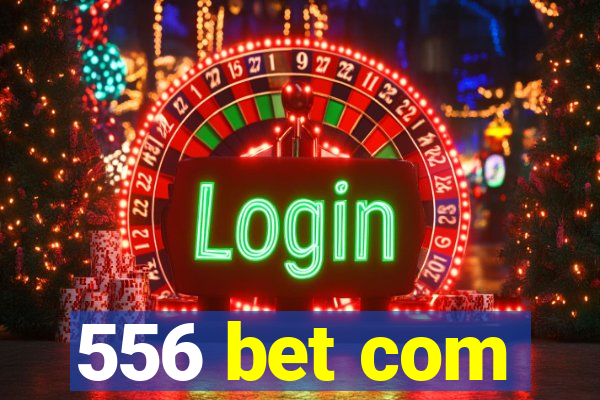 556 bet com