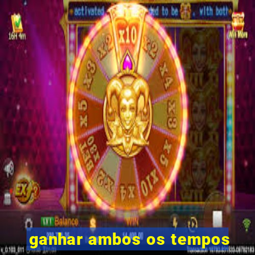 ganhar ambos os tempos