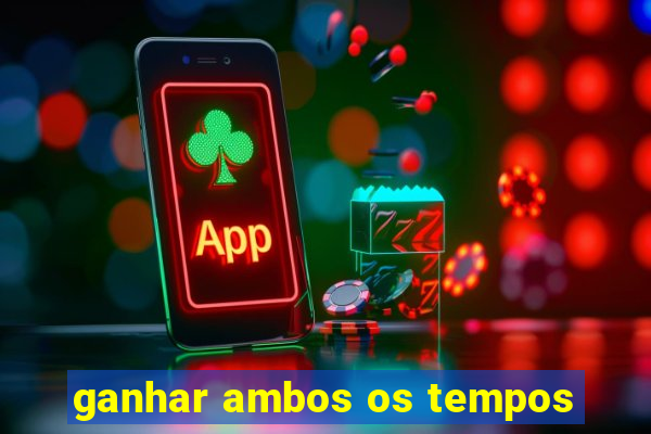 ganhar ambos os tempos