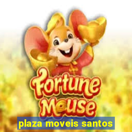 plaza moveis santos