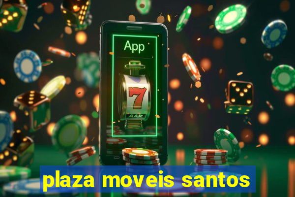 plaza moveis santos