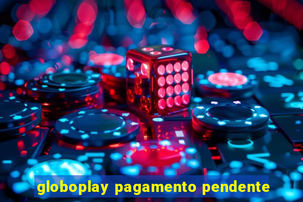 globoplay pagamento pendente