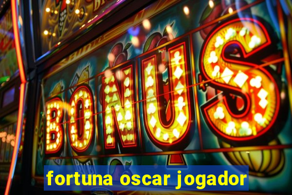 fortuna oscar jogador